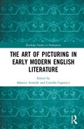 The Art of Picturing in Early Modern English Literature | Caporicci, Camilla ; Sabatier, Armelle | 