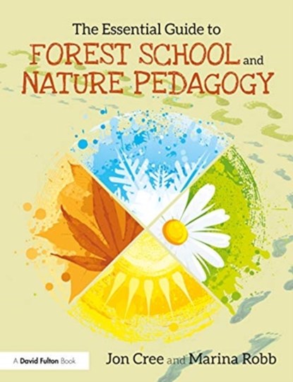 The Essential Guide to Forest School and Nature Pedagogy, Jon Cree ; Marina Robb - Paperback - 9780367425616