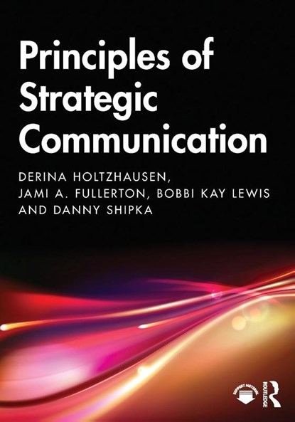 Principles of Strategic Communication, Derina Holtzhausen ; Jami Fullerton ; Bobbi Kay Lewis ; Danny Shipka - Paperback - 9780367426316
