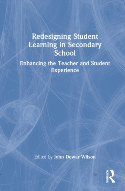 Redesigning Student Learning in Secondary School, John Dewar Wilson - Gebonden - 9780367428303