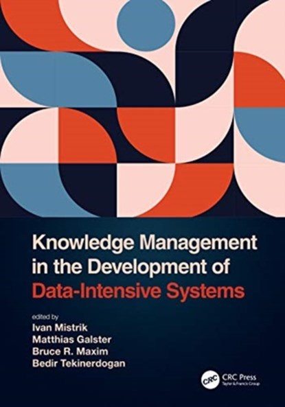 Knowledge Management in the Development of Data-Intensive Systems, Ivan Mistrik ; Matthias Galster ; Bruce R. Maxim ; Bedir Tekinerdogan - Gebonden - 9780367430788