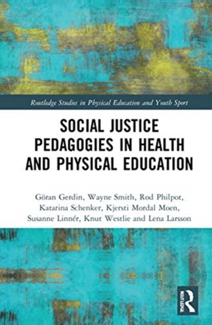 Social Justice Pedagogies in Health and Physical Education, Goran Gerdin ; Wayne Smith ; Rod Philpot ; Katarina Schenker ; Kjersti Mordal Moen ; Susanne Linner ; Knut Westlie ; Lena Larsson - Gebonden - 9780367435370