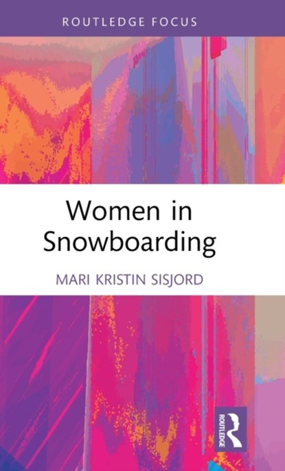 Women in Snowboarding, MARI KRISTIN (NORWEGIAN SCHOOL OF SPORT SCIENCES,  Norway) Sisjord - Gebonden - 9780367440152