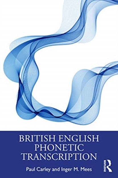 British English Phonetic Transcription, PAUL (UNIVERSITY OF LEICESTER,  UK) Carley ; Inger M. (Copenhagen Business School, Denmark) Mees - Paperback - 9780367441371