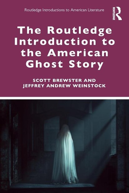 The Routledge Introduction to the American Ghost Story, Scott Brewster ; Jeffrey Andrew Weinstock - Paperback - 9780367461140