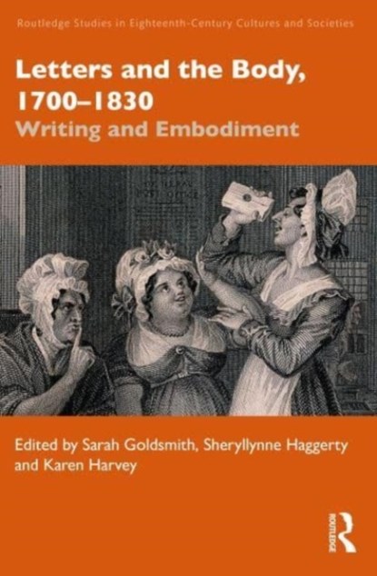 Letters and the Body, 1700-1830, SARAH (UNIVERSITY OF LEICESTER,  UK) Goldsmith ; Sheryllynne (University of Nottingham, UK) Haggerty ; Karen Harvey - Gebonden - 9780367461515