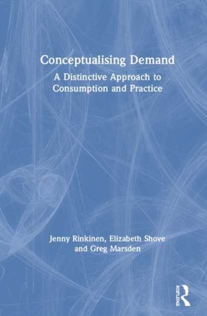 Conceptualising Demand, JENNY RINKINEN ; ELIZABETH (LANCASTER UNIVERSITY,  UK) Shove ; Greg Marsden - Gebonden - 9780367465018