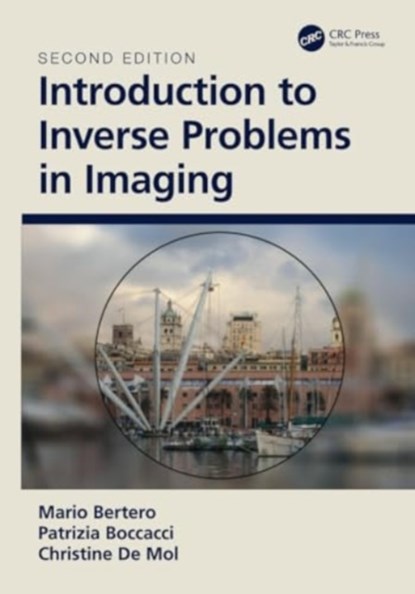 Introduction to Inverse Problems in Imaging, M. (UNIVERSITY OF GENOVA,  Italy) Bertero ; P. (University of Genova, Italy) Boccacci ; Christine De Mol - Paperback - 9780367467869
