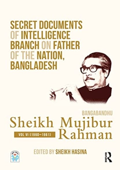 Secret Documents of Intelligence Branch on Father of The Nation, Bangladesh: Bangabandhu Sheikh Mujibur Rahman, Sheikh Hasina - Gebonden - 9780367468033