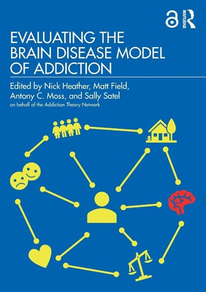 Evaluating the Brain Disease Model of Addiction, Nick Heather ; Matt Field ; Antony Moss - Paperback - 9780367470067