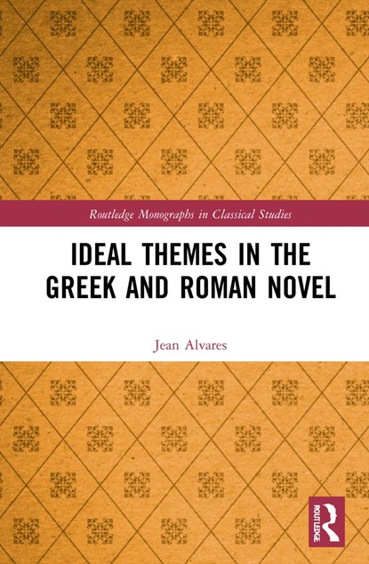 Ideal Themes in the Greek and Roman Novel, JEAN (MONTCLAIR STATE UNIVERSITY,  USA) Alvares - Gebonden - 9780367472108