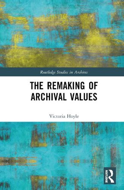 The Remaking of Archival Values, Victoria Hoyle - Gebonden - 9780367478674