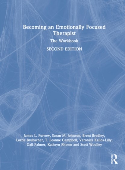 Becoming an Emotionally Focused Therapist, JAMES L. FURROW ; SUSAN M. JOHNSON ; BRENT BRADLEY ; LORRIE BRUBACHER ; T. LEANNE CAMPBELL ; VERONICA (VANCOUVER COUPLE & FAMILY INSTITUTE,  Vancouver, Canada) Kallos-Lilly ; Gail Palmer ; Kathryn Rheem ; Scott Woolley - Gebonden - 9780367483470