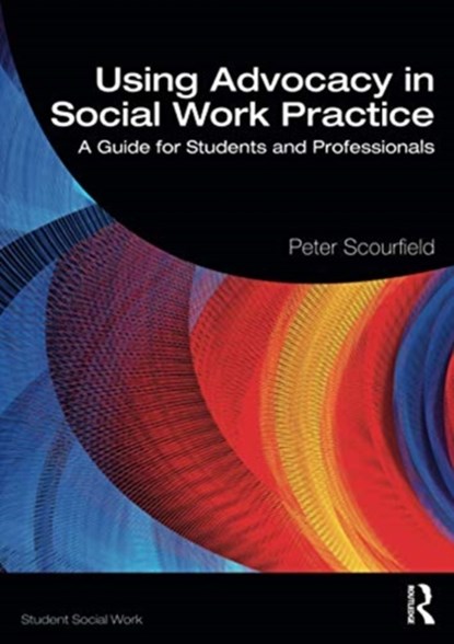 Using Advocacy in Social Work Practice, Peter Scourfield - Paperback - 9780367484644