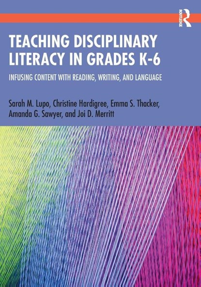 Teaching Disciplinary Literacy in Grades K-6, Sarah Lupo ; Christine Hardigree ; Emma Thacker ; Amanda Sawyer - Paperback - 9780367485566