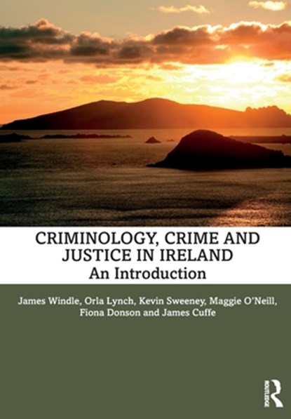 Criminology, Crime and Justice in Ireland, James Windle ; Orla (University College Cork Lynch ; Kevin Sweeney ; Maggie (University College Cork O'Neill - Paperback - 9780367490638