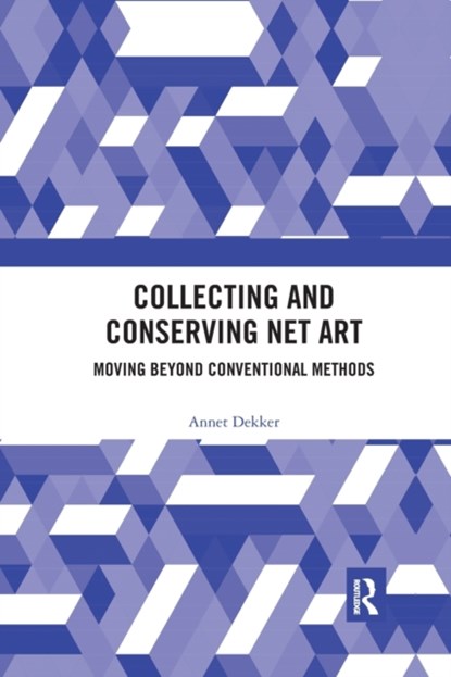 Collecting and Conserving Net Art, Annet (University of Amsterdam Dekker - Paperback - 9780367491420
