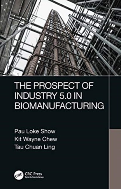 The Prospect of Industry 5.0 in Biomanufacturing, Pau Loke Show ; Kit Wayne Chew ; Tau Chuan Ling - Gebonden - 9780367493783