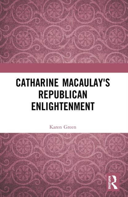 Catharine Macaulay's Republican Enlightenment, Karen Green - Paperback - 9780367498108