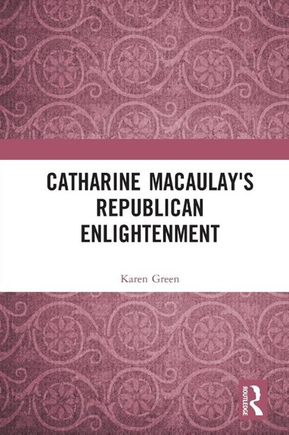 Catharine Macaulay's Republican Enlightenment, Karen Green - Paperback - 9780367498108