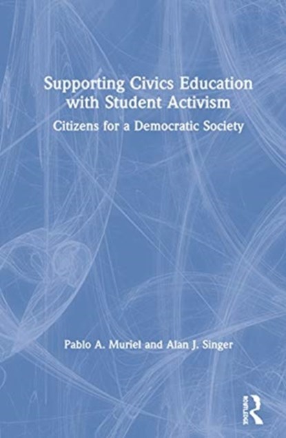 Supporting Civics Education with Student Activism, Pablo A. Muriel ; Alan J. (Hofstra University) Singer - Gebonden - 9780367498122