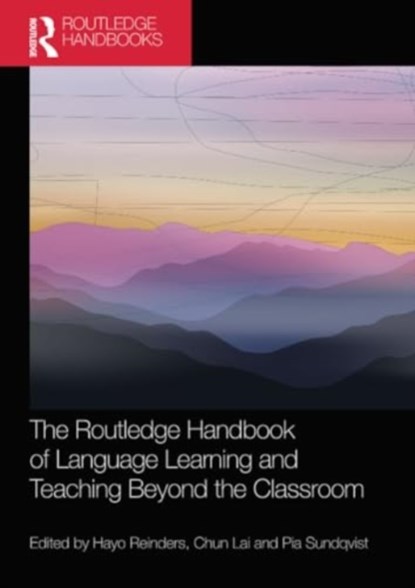 The Routledge Handbook of Language Learning and Teaching Beyond the Classroom, HAYO REINDERS ; CHUN LAI ; PIA (KARLSTAD UNIVERSITY,  Sweden) Sundqvist - Paperback - 9780367499396