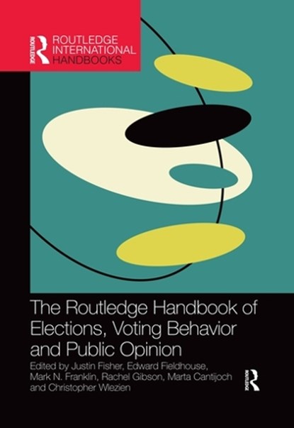 The Routledge Handbook of Elections, Voting Behavior and Public Opinion, Justin (Brunel University Fisher ; Edward (University of Manchester Fieldhouse ; Mark N. (Massachussetts Institute of Technology Franklin - Paperback - 9780367500115