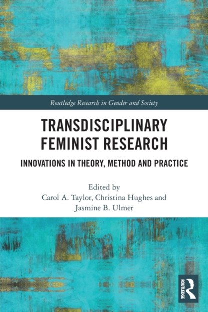 Transdisciplinary Feminist Research, CAROL (SHEFFIELD HALLAM UNIVERSITY,  UK) Taylor ; Jasmine Ulmer ; Christina (Sheffield Hallam University, UK) Hughes - Paperback - 9780367500511