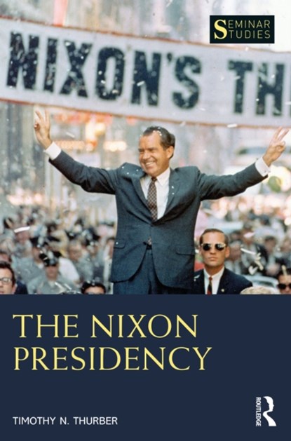 The Nixon Presidency, Timothy N. Thurber - Paperback - 9780367500924