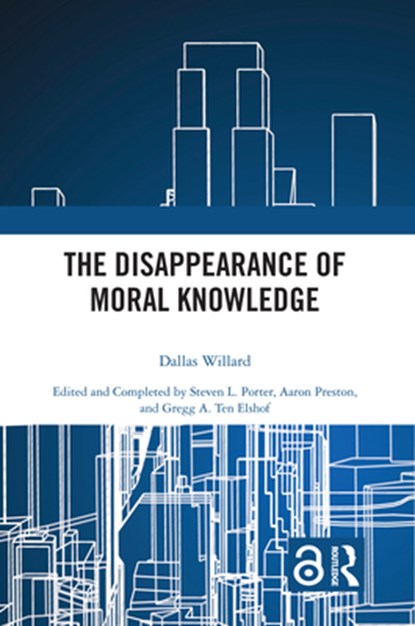 The Disappearance of Moral Knowledge, Dallas Willard - Paperback - 9780367502294