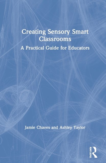 Creating Sensory Smart Classrooms, Jamie Chaves ; Ashley Taylor - Gebonden - 9780367506865
