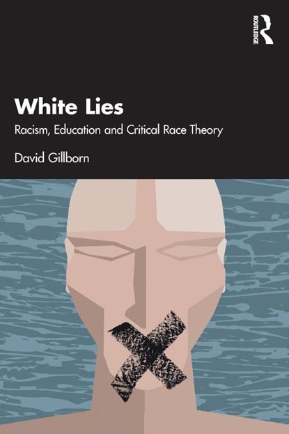 White Lies: Racism, Education and Critical Race Theory, David (University of Birmingham Gillborn - Paperback - 9780367511791