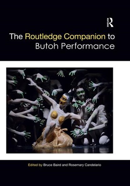 The Routledge Companion to Butoh Performance, BRUCE (UNIVERSITY OF MASSACHUSETTS,  Amherst, USA) Baird ; Rosemary (Texas Women's University, USA) Candelario - Paperback - 9780367517908