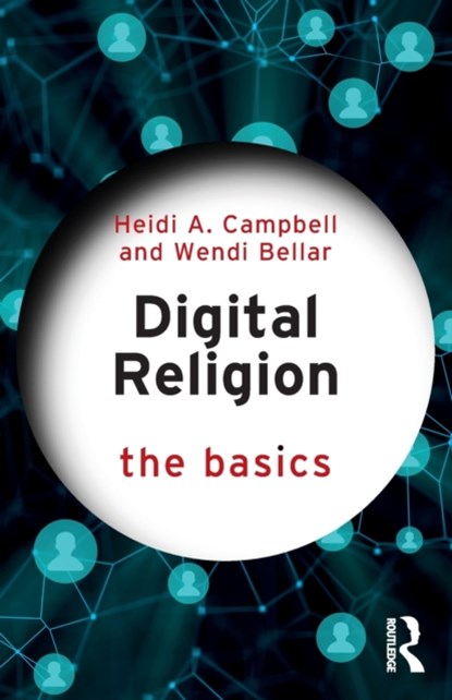 Digital Religion: The Basics, HEIDI A. (TEXAS A&M UNIVERSITY,  USA) Campbell ; Wendi Bellar - Paperback - 9780367528102