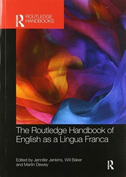 The Routledge Handbook of English as a Lingua Franca, JENNIFER JENKINS ; WILL (UNIVERSITY OF SOUTHAMPTON,  UK) Baker ; Martin (King's College, University of London, UK) Dewey - Paperback - 9780367529284