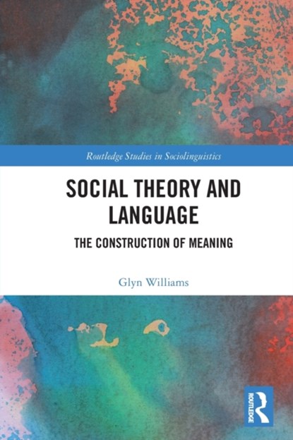 Social Theory and Language, GLYN (UNIVERSITY OF SHEFFIELD,  UK University of Sheffield, England, UK University of Sheffield, Sheffield, UK) Williams - Paperback - 9780367531119