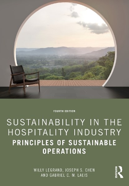 Sustainability in the Hospitality Industry, Willy (University of Applied Sciences Legrand ; Joseph S. (Indiana University Chen ; Gabriel C. M. Laeis - Paperback - 9780367532505