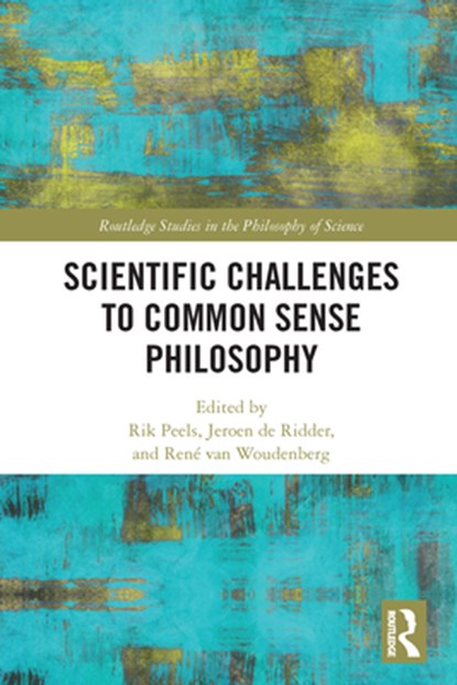 Scientific Challenges to Common Sense Philosophy, Rik Peels ; Jeroen de Ridder ; Rene van Woudenberg - Paperback - 9780367532673
