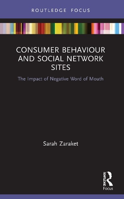 Consumer Behaviour and Social Network Sites, SARAH (PARIS 1 PANTHEON SORBONNE UNIVERSITY,  France) Zaraket - Paperback - 9780367532864