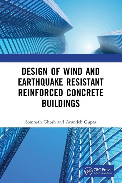 Design of Wind and Earthquake Resistant Reinforced Concrete Buildings, Somnath (Department of Civil Engineering Ghosh ; Arundeb (Skematic Consultant Gupta - Paperback - 9780367537821
