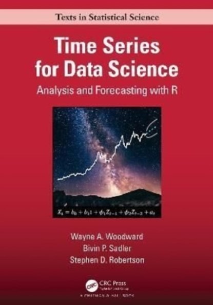 Time Series for Data Science, WAYNE A. (SOUTHERN METHODIST UNIVERSITY,  Dallas, Texas, USA) Woodward ; Bivin Philip (Technical Assistant Professor, Southern Methodist University) Sadler ; Stephen Robertson - Gebonden - 9780367537944