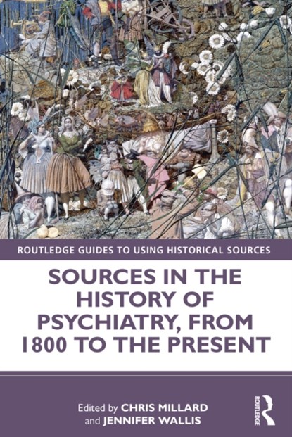 Sources in the History of Psychiatry, from 1800 to the Present, CHRIS (UNIVERSITY OF SHEFFIELD,  UK) Millard ; Jennifer (Imperial College London, UK) Wallis - Paperback - 9780367541217