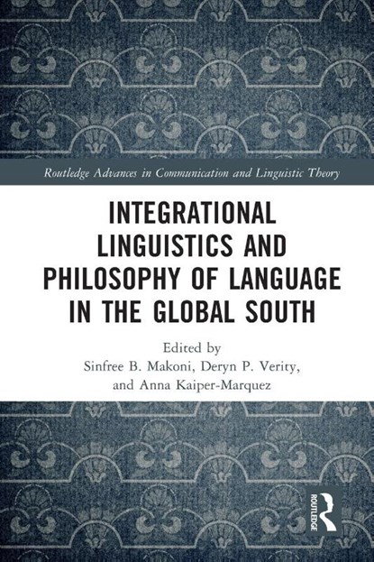 Integrational Linguistics and Philosophy of Language in the Global South, Sinfree B. (Pennsylvania State University Makoni ; Deryn P. (Pennsylvania State University Verity ; Anna (Pennsylvania State University Kaiper-Marquez - Paperback - 9780367541859