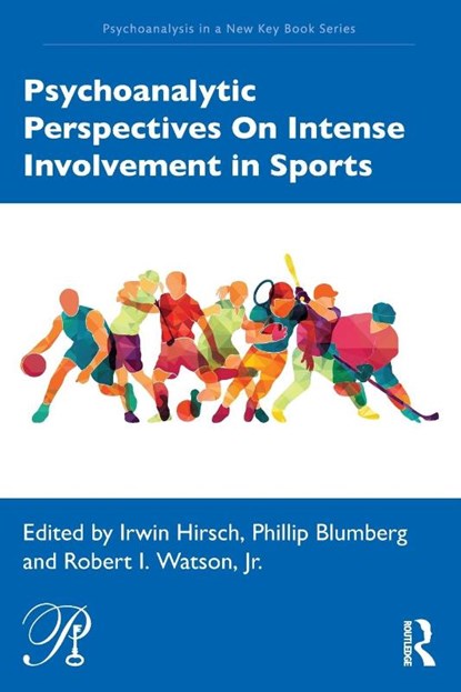 Psychoanalytic Perspectives On Intense Involvement in Sports, Irwin (Manhattan Institute for Psychoanalysis; William Alanson White Institute) Hirsch ; Phillip Blumberg ; Robert Watson - Paperback - 9780367542382
