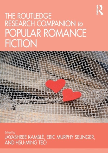 The Routledge Research Companion to Popular Romance Fiction, Jayashree Kamble ; Eric Murphy Selinger ; Hsu-Ming Teo - Paperback - 9780367543204