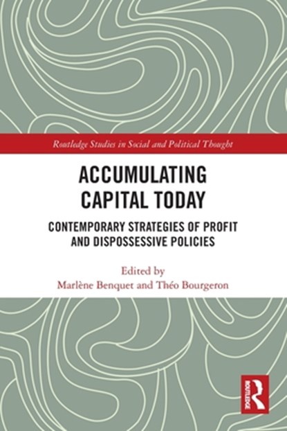Accumulating Capital Today, MARLENE (PARIS-DAUPHINE UNIVERSITY,  France) Benquet ; Theo (University College Dublin, Ireland) Bourgeron - Paperback - 9780367545017