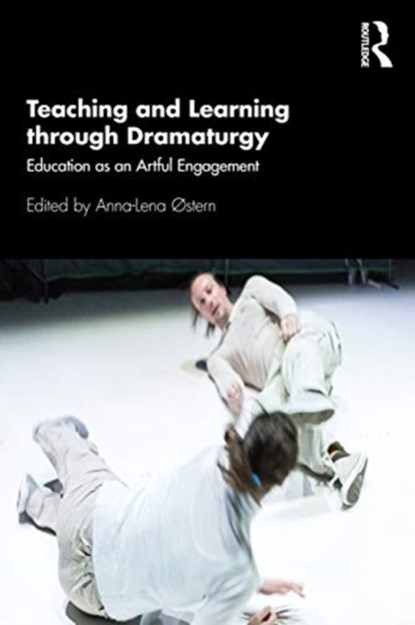 Teaching and Learning through Dramaturgy, Anna-Lena Østern - Paperback - 9780367549084