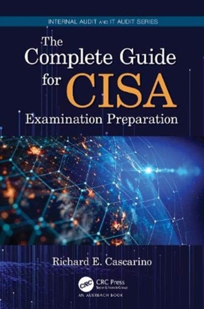 The Complete Guide for CISA Examination Preparation, Richard E. Cascarino - Paperback - 9780367551742