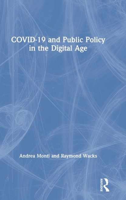 COVID-19 and Public Policy in the Digital Age, ANDREA (GABRIELE D'ANNUNZIO UNIVERSITY OF CHIETI,  Italy) Monti ; Raymond (University of Hong Kong) Wacks - Gebonden - 9780367553456