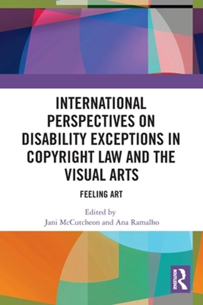 International Perspectives on Disability Exceptions in Copyright Law and the Visual Arts, Jani McCutcheon ; Ana Ramalho - Paperback - 9780367553463